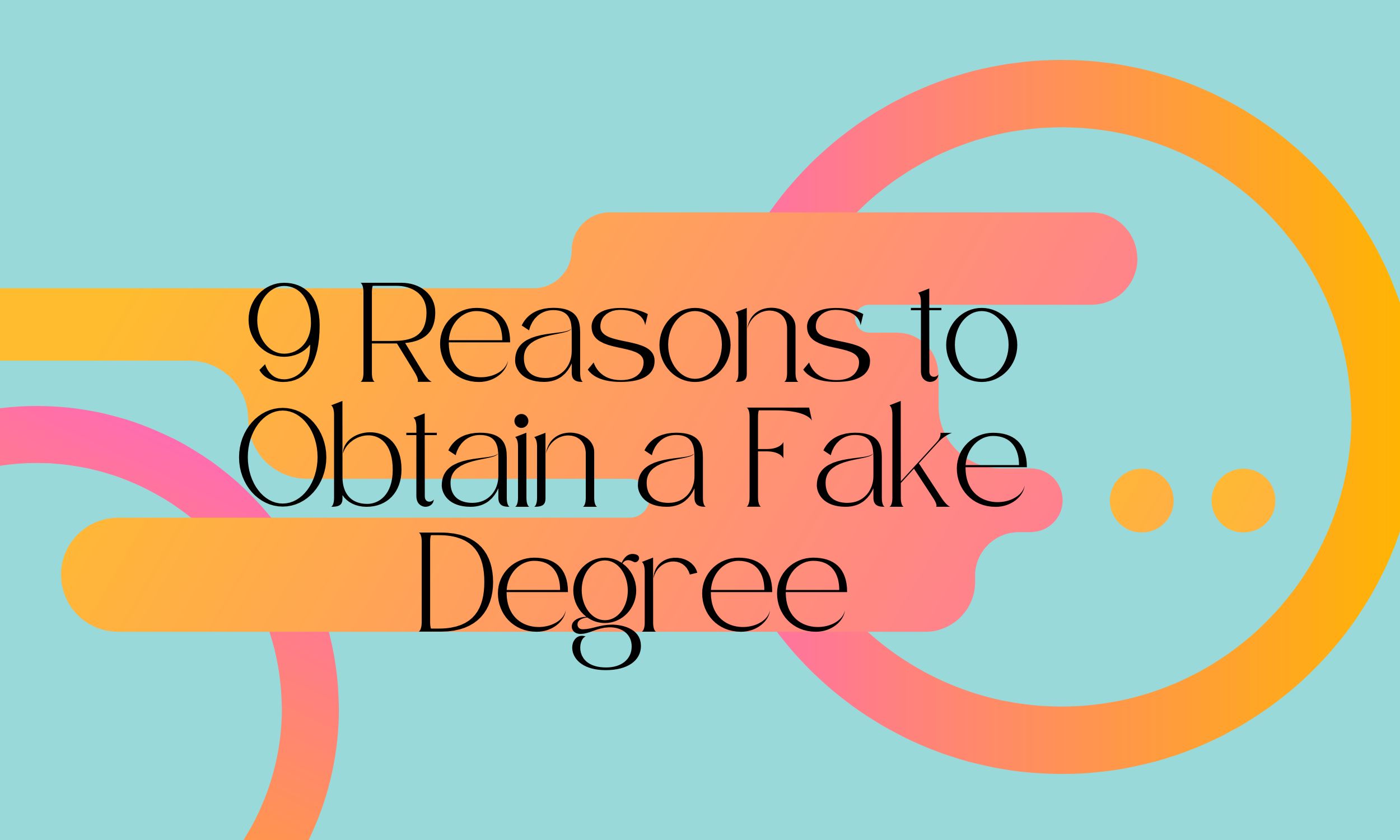 9 Reasons to Obtain a Fake Degree