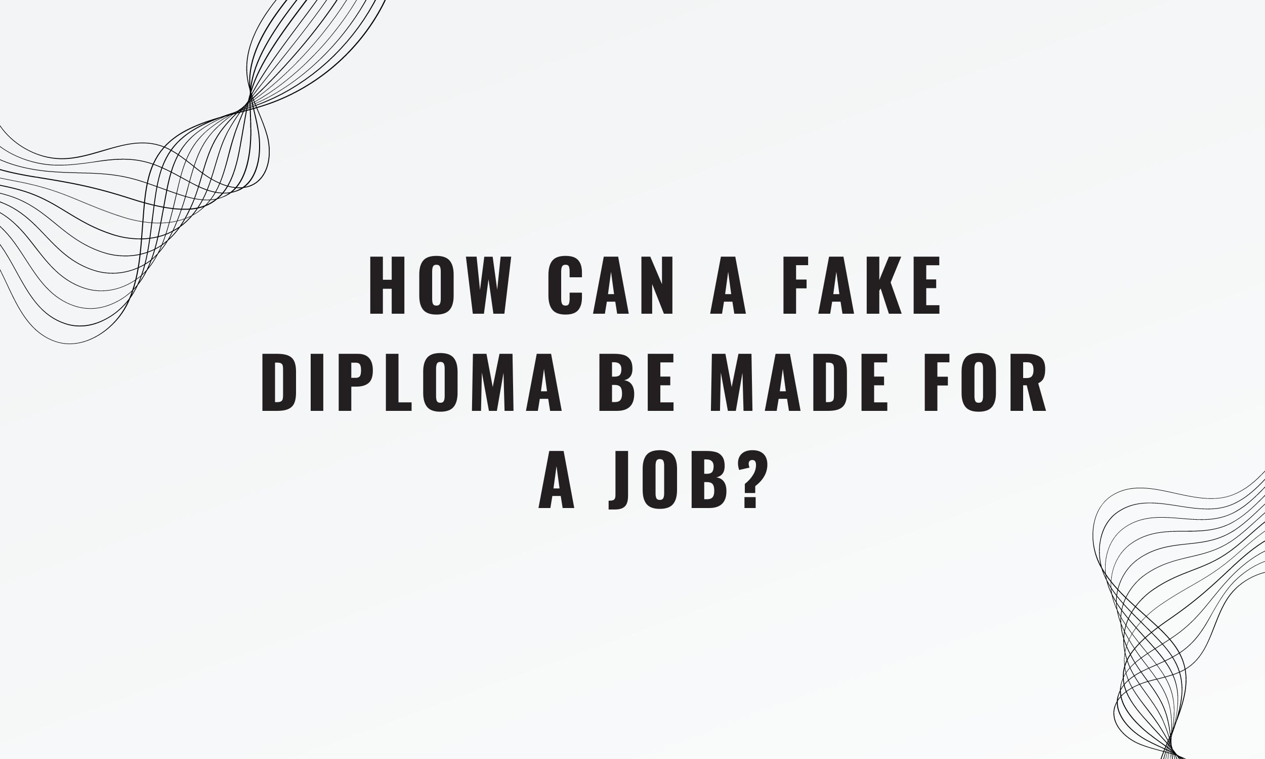 How Can a Fake Diplomas Be Made for a Job